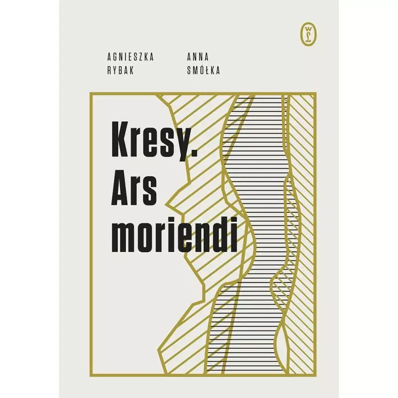 KRESY. ARS MORIENDI Anna Smółka, Agnieszka Rybak - Wydawnictwo Literackie