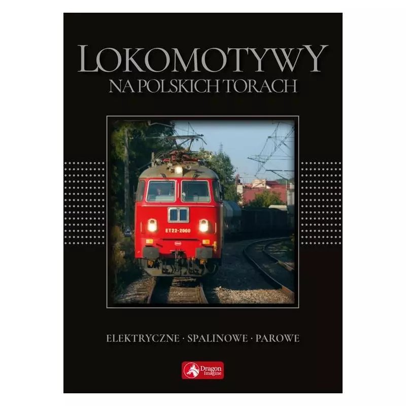 LOKOMOTYWY NA POLSKICH TORACH Wojciech Nowak - Dragon