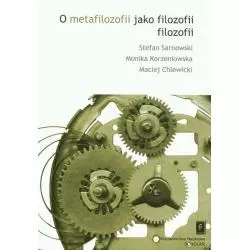 O METAFILOZOFII JAKO FILOZOFII Stefan Sarnowski, Monika Korzeniowska, Maciej Chlewicki - Scholar