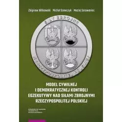 MODEL CYWILNEJ I DEMOKRATYCZNEJ KONTROLI EGZEKUTYWY NAD SIŁAMI ZBROJNYMI RZECZYPOSPOLITEJ POLSKIEJ - Wydawnictwo Uniwersytet...