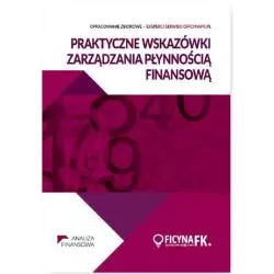 PRAKTYCZNE WSKAZÓWKI ZARZĄDZANIA PŁYNNOŚCIĄ FINANSOWĄ - Wiedza i Praktyka