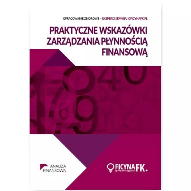 PRAKTYCZNE WSKAZÓWKI ZARZĄDZANIA PŁYNNOŚCIĄ FINANSOWĄ - Wiedza i Praktyka