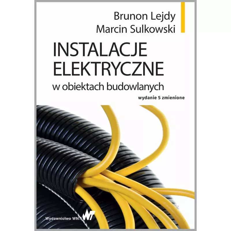 INSTALACJE ELEKTRYCZNE W OBIEKTACH BUDOWLANYCH WYD. 5 Brunon Lejdy, Marcin Sulkowski - PWN