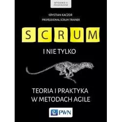 SCRUM I NIE TYLKO TEORIA I PRAKTYKA W METODACH AGILE Krystian Kaczor - PWN