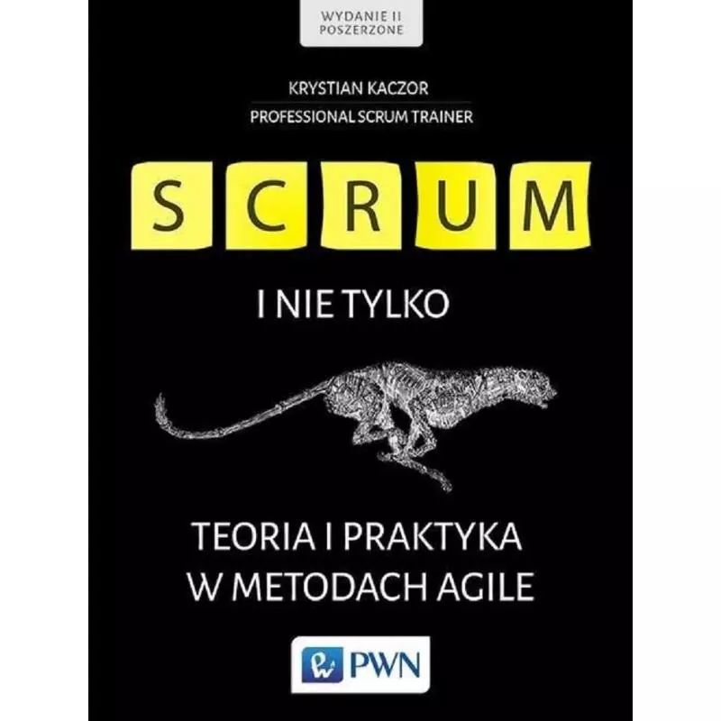 SCRUM I NIE TYLKO TEORIA I PRAKTYKA W METODACH AGILE Krystian Kaczor - PWN