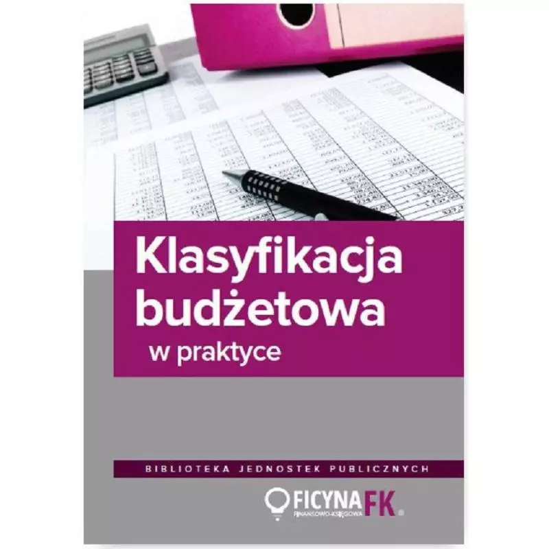 KLASYFIKACJA BUDŻETOWA W PRAKTYCE Jarosław Jurga - Wiedza i Praktyka