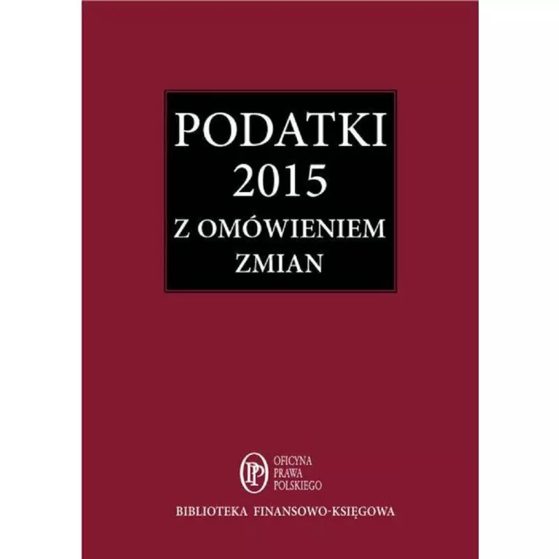 PODATKI 2015 Z OMÓWIENIEM ZMIAN - Wiedza i Praktyka