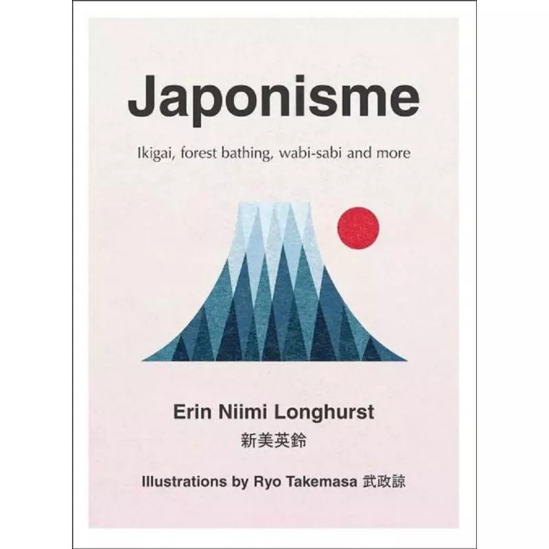 JAPONISME IKIGAI FOREST BATHING WABI-SABI AND MORE Erin Niimi Longhurst - 