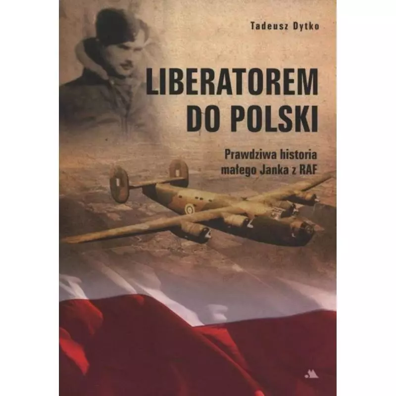 LIBERATOREM DO POLSKI Tadeusz Dytko - Wydawnictwo AA