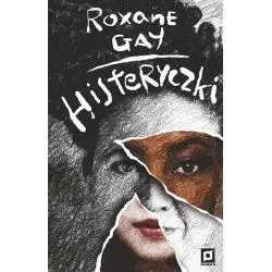 HISTERYCZKI Roxane Gay - Poradnia K