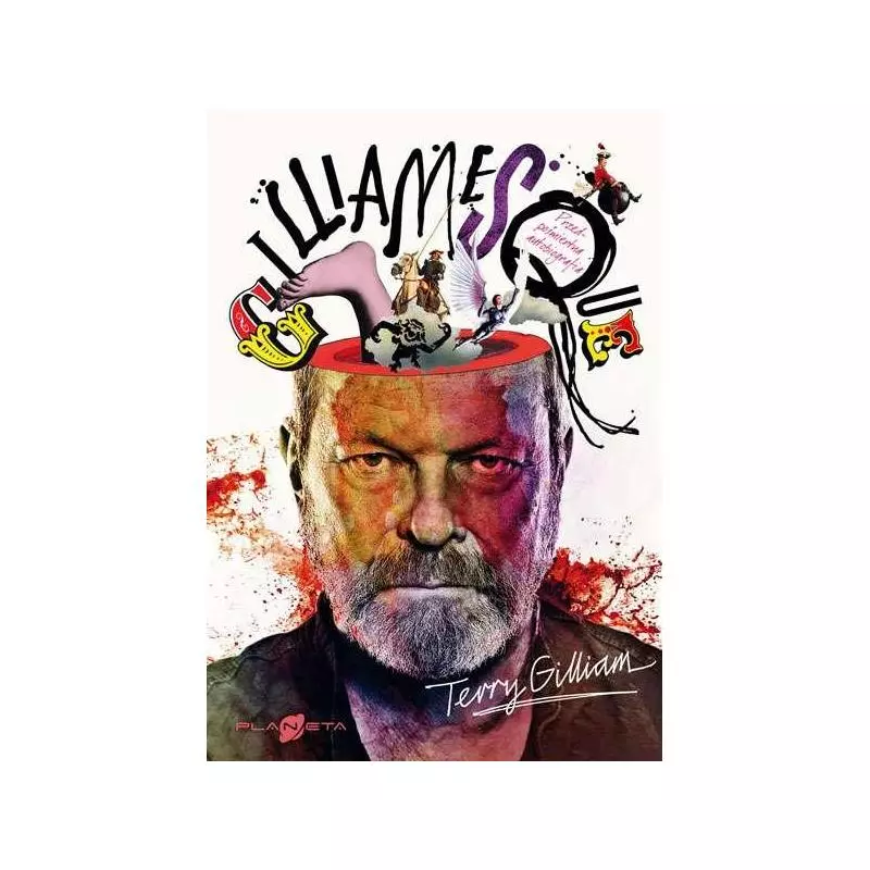 GILLIAMESQUE MOJA PRZEDPOŚMIERTNA AUTOBIOGRAFIA Terry Gilliam - Planeta