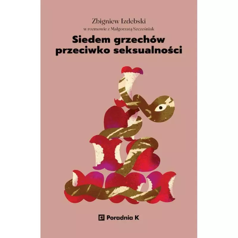 7 GRZECHÓW PRZECIWKO SEKSUALNOŚCI Zbigniew Izdebski, Małgorzata Szcześniak - Poradnia K