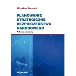 PLANOWANIE STRATEGICZNE BEZPIECZEŃSTWA NARODOWEGO WYBRANE PROBLEMY Mirosław Banasik - Adam Marszałek