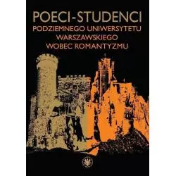 POECI-STUDENCI PODZIEMNEGO UNIWERSYTETU WARSZAWSKIEGO WOBEC ROMANTYZMU - Wydawnictwa Uniwersytetu Warszawskiego