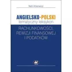 ANGIELSKO-POLSKI TEMATYCZNY LEKSYKON RACHUNKOWOŚCI, REWIZJI FINANSOWEJ I PODATKÓW Nelli Artienwicz - ODDK