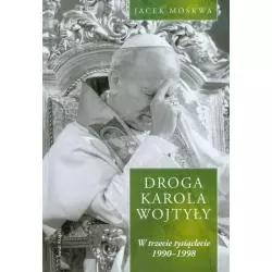DROGA KAROLA WOJTYŁY W TRZECIE TYSIĄCLECIE 1990-1998 Jacek Moskwa - Świat Książki