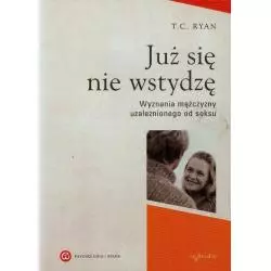 JUŻ SIĘ NIE WSTYDZĘ WYZNANIA MĘŻCZYZNY UZALEŻNIONEGO OD SEKSU T.C. Ryan - W Drodze