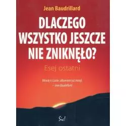 DLACZEGO WSZYSTKO JESZCZE NIE ZNIKNĘŁO ESEJ OSTATNI Jean Baudrillard - Sic!