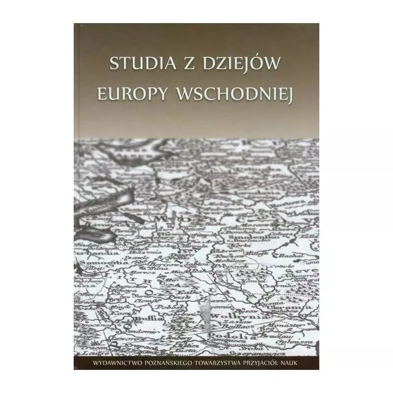 STUDIA Z DZIEJÓW EUROPY WSCHODNIEJ - Wydawnictwo Poznańskiego Towarzystwa Przyjaciół Nauk