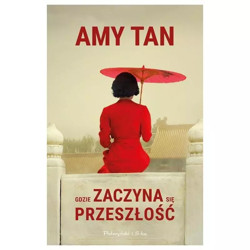 GDZIE ZACZYNA SIĘ PRZESZŁOŚĆ Amy Tan - Prószyński