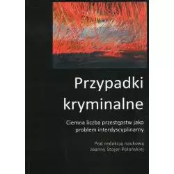 PRZYPADKI KRYMINALNE CIEMNA LICZBA PRZESTĘPSTW JAKO PROBLEM INTERDYSCYPLINARNY Joanna Stojer-Polańska - Silva Rerum