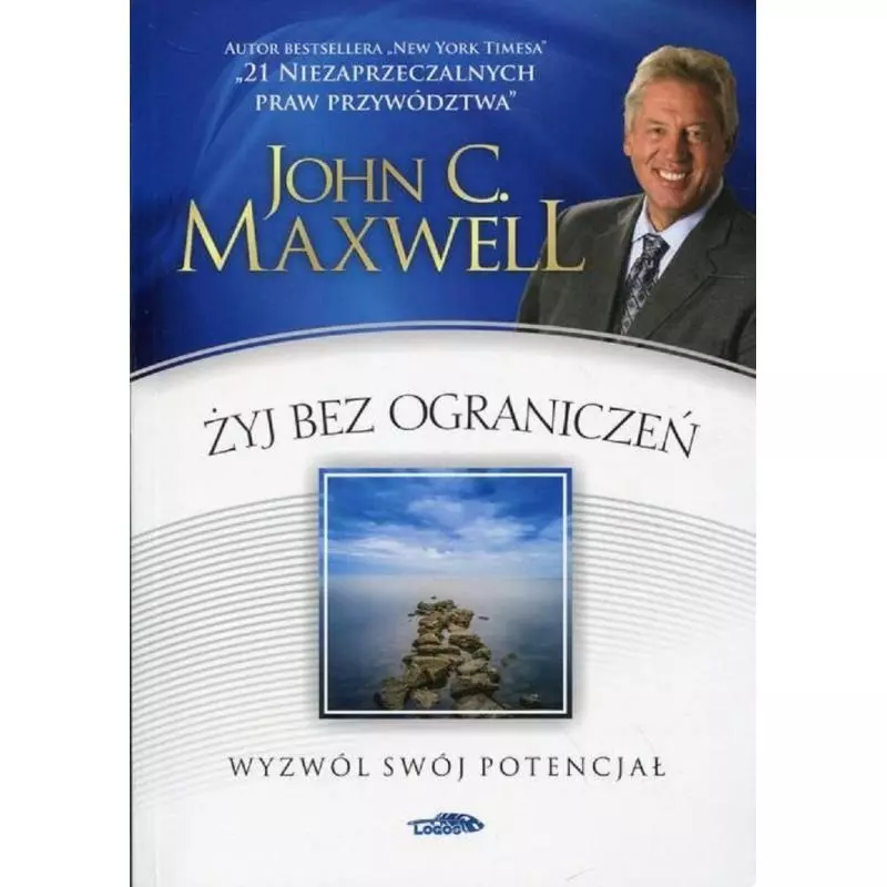ŻYJ BEZ OGRANICZEŃ John C. Maxwell - Logos Oficyna Wydawnicza