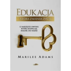 EDUKACJA KTÓRA ZMIENIA ŻYCIE Marilee Adams - Logos Oficyna Wydawnicza