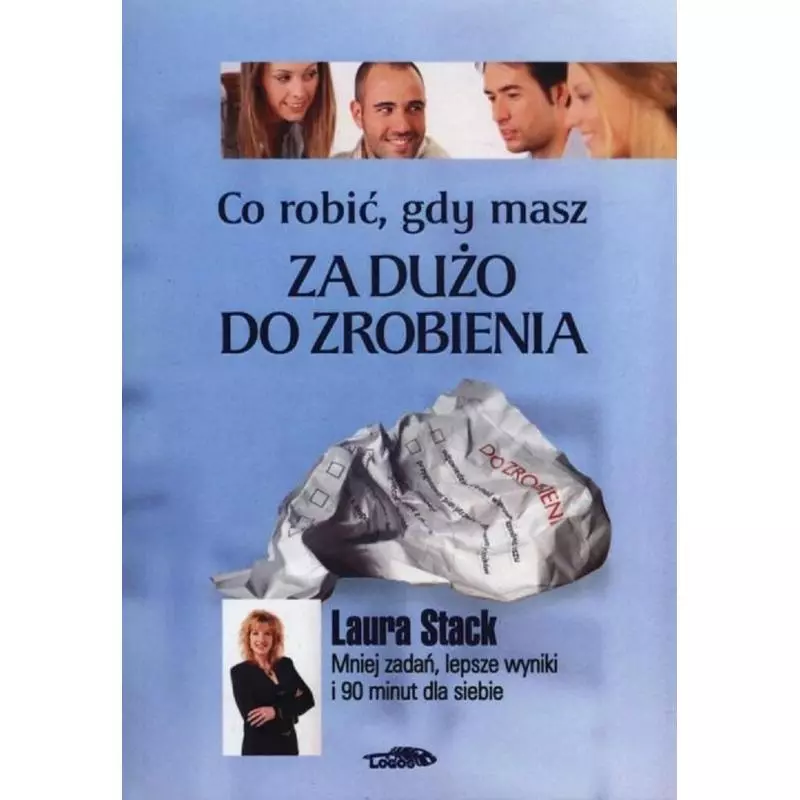 CO ROBIĆ GDY MASZ DUŻO DO ZROBIENIA Laura Stack - Logos Oficyna Wydawnicza