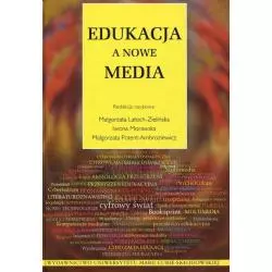 EDUKACJA A NOWE MEDIA Małgorzata Latoch-Zielińska, Iwona Morawska, Małgorzata Potent-Ambroziewicz - UMCS Wydawnictwo Uniwe...