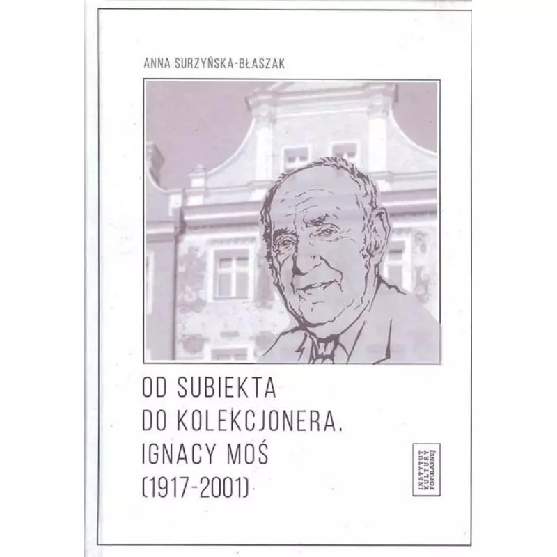 OD SUBIEKTA DO KOLEKCJONERA IGNACY MOŚ (1917-2001) - Fundacja Instytut Kultury Popularnej