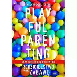 PLAYFUL PARENTING RODZICIELSTWO PRZEZ ZABAWĘ Lawrence J. Cohen - Mamania