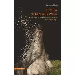 ETYKA NORMATYWNA MIĘDZY KONSEKWENCJALIZMEM A DEONTOLOGIĄ - Universitas