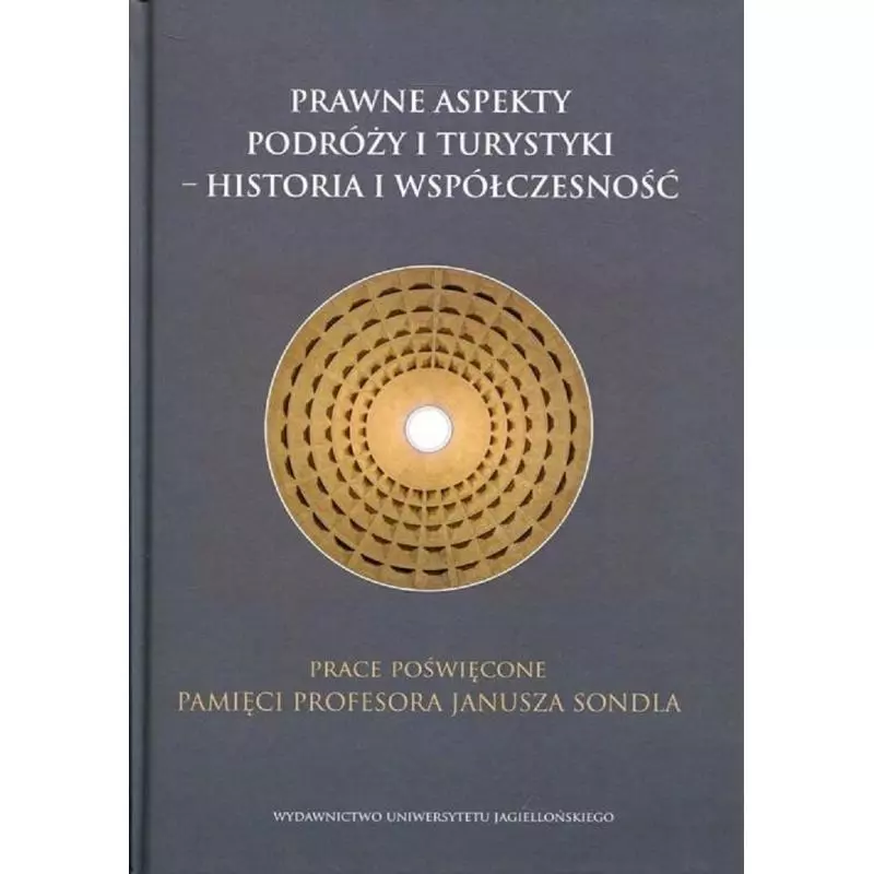 PRAWNE ASPEKTY PODRÓŻY I TURYSTYKI HISTORIA I WSPÓŁCZESNOŚĆ - Wydawnictwo Uniwersytetu Jagiellońskiego