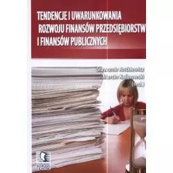 TENDENCJE I UWARUNKOWANIA ROZWOJU FINANSÓW PRZEDSIĘBIORSTW I FINANSÓW PUBLICZNYCH Sławomir Antkiewicz, Marcin Kalinowski ...