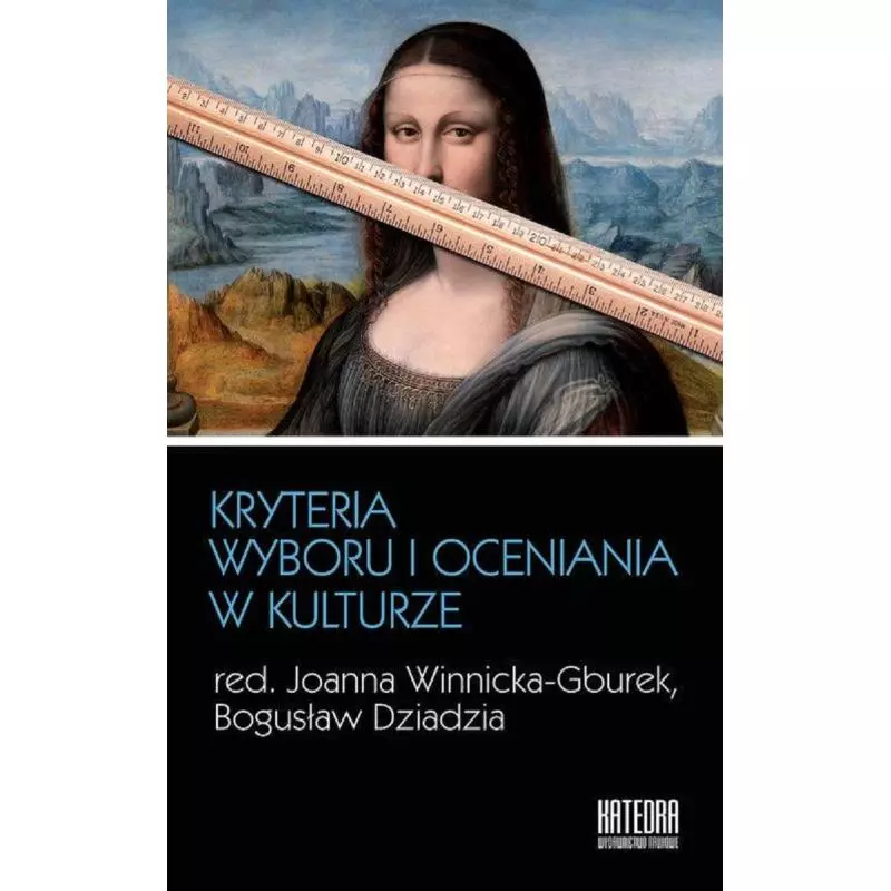 KRYTERIA WYBORU I OCENIANIA W KULTURZE Joanna Winnicka-Gburek, Bogusław Dziadzia - Katedra