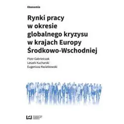 RYNKI PRACY W OKRESIE GLOBALNEGO KRYZYSU W KRAJACH EUROPY ŚRODKOWO-WSCHODNIEJ - Wydawnictwo Uniwersytetu Łódzkiego