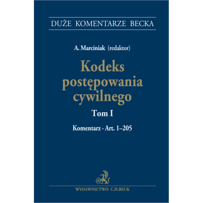 KODEKS POSTĘPOWANIA CYWILNEGO 1 KOMENTARZ ART. 1-205 Andrzej Marciniak - C.H. Beck