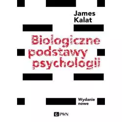 BIOLOGICZNE PODSTAWY PSYCHOLOGII James Kalat - PWN
