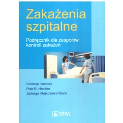 ZAKAŻENIA SZPITALNE PODRĘCZNIK DLA ZESPOŁÓW KONTROLI ZAKAŻEŃ Piotr B. Heczko, Jadwiga Wójkowska-Mach - Wydawnictwo Lek...