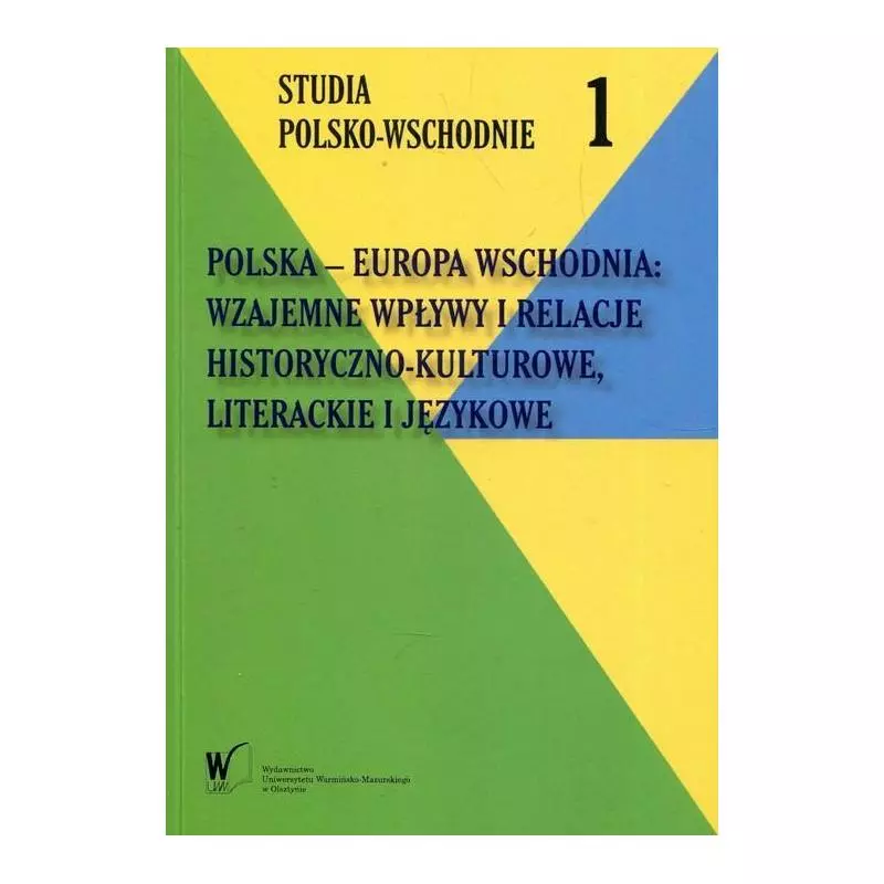 POLSKA - EUROPA WSCHODNIA: WZAJEMNE WPŁYWY I RELACJE HISTORYCZNO-KULTUROWE LITERACKIE I JĘZYKOWE - Wydawnictwo Uniwersytetu...