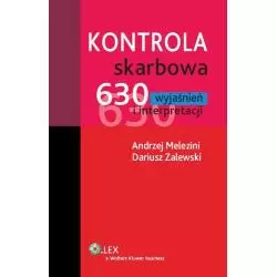 KONTROLA SKARBOWA 630 WYJAŚNIEŃ I INTERPRETACJI Dariusz Zalewski, Andrzej Melezini - Wolters Kluwer