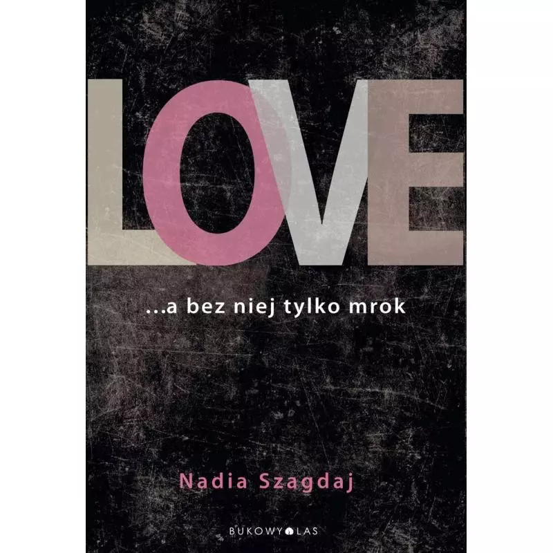 LOVE ...A BEZ NIEJ TYLKO MROK Nadia Szagdaj - Bukowy las