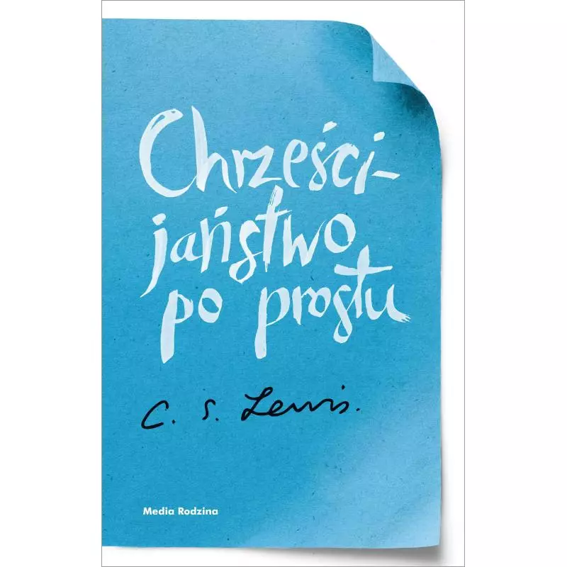 CHRZEŚCIJAŃSTWO PO PROSTU Clive Staples Lewis - Media Rodzina