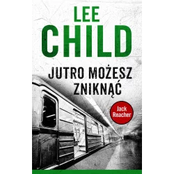 JUTRO MOŻESZ ZNIKNĄĆ Lee Child - Albatros