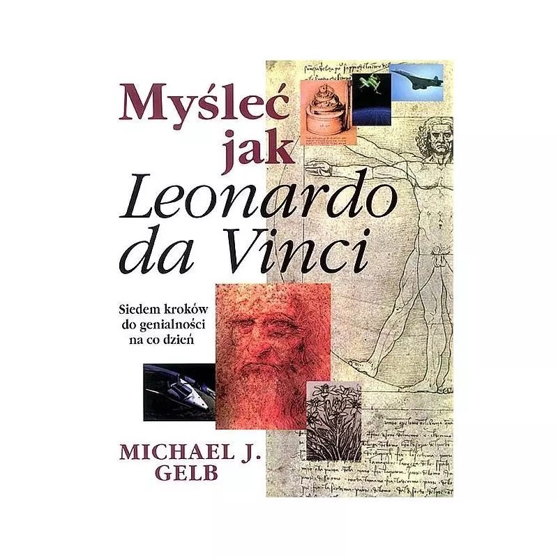 MYŚLEĆ JAK LEONARDO DA VINCI Michael J. Gelb - Rebis