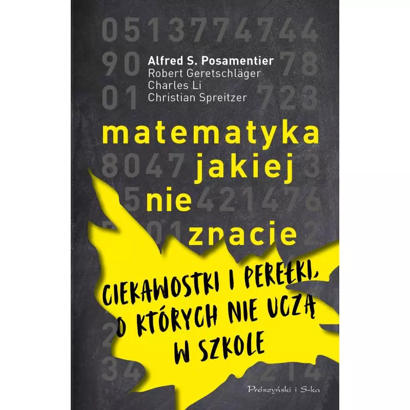 MATEMATYKA JAKIEJ NIE ZNACIE CIEKAWOSTKI I PEREŁKI O KTÓRYCH NIE UCZĄ W SZKOLE - Prószyński