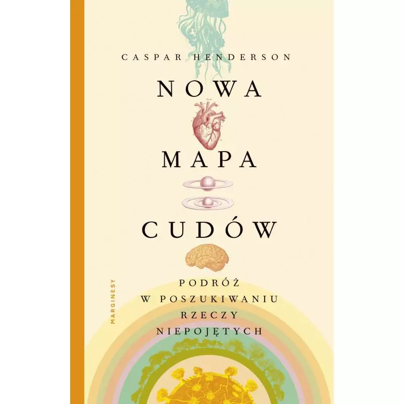 NOWA MAPA CUDÓW PODRÓŻ W POSZUKIWANIU RZECZY NIEPOJĘTYCH Caspar Henderson - Marginesy