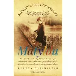 MATYLDA KOBIETY Z ULICY GRODZKIEJ 3 Lucyna Olejniczak - Prószyński