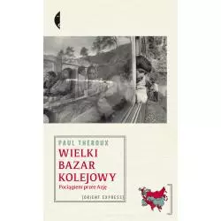 WIELKI BAZAR KOLEJOWY POCIĄGIEM PRZEZ AZJĘ Paul Theroux - Czarne