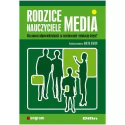 RODZICE, NAUCZYCIELE, MEDIA. KTO PONOSI ODPOWIEDZIALNOŚĆ ZA WYCHOWANIE I EDUKACJĘ DZIECI? Aneta Jegier - Difin